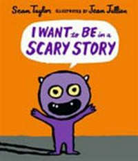 I want to be in a scary story / Sean Taylor ; [illustrated by] Jean Jullien.