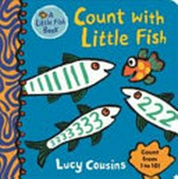 Count with Little Fish : count from 1 to 10 / Lucy Cousins.