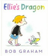 Ellie's Dragon / Bob Graham ; illustrated by Bob Graham.