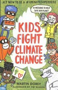 Kids fight climate change / Martin Dorey ; illustrated by Tim Wesson.