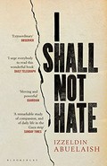 I shall not hate : a Gaza doctor's journey on the road to peace and human dignity / Izzeldin Abuelaish.
