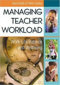 Managing teacher workload : work-life balance and wellbeing / Sara Bubb and Peter Earley.