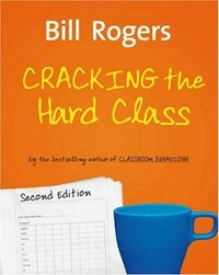 Cracking the hard class : strategies for managing the harder than average class / / Bill Rogers.