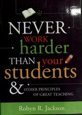 Never work harder than your students & other principles of great teaching / Robyn R. Jackson.