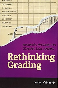 Rethinking grading : meaningful assessment for standards-based learning / Cathy Vatterott.