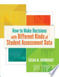 How to make decisions with different kinds of student assessment data / Susan M. Brookhart.