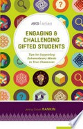 Engaging & challenging gifted students : tips for supporting extraordinary minds in your classroom / Jenny Grant Rankin.