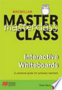 Interactive whiteboards : a practical guide for primary teachers / Peter Kent.