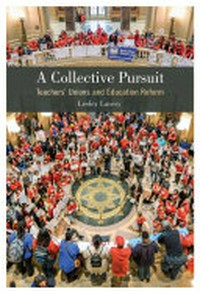 A collective pursuit : teachers' unions and education reform / Lesley Lavery.