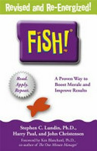 Fish! : a proven way to boost morale and improve results / Stephen C. Lundin, Harry Paul and John Christensen ; [foreword by Ken Blanchard]