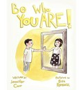 Be who you are / written by Jennifer Carr ; illustrated by Ben Rumback.