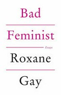 Bad feminist : essays / Roxane Gay.
