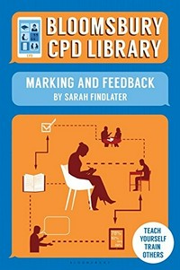 Bloomsbury CPD library : marking and feedback / by Sarah Findlater.