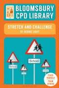 Bloomsbury CPD Library : stretch and challenge / by Debbie Light.