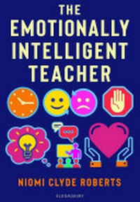 The emotionally intelligent teacher / Niomi Clyde Roberts.