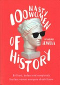 100 nasty women of history / Jewell Hannah.
