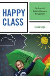 Happy class : the practical guide to classroom management / Jenna Sage.
