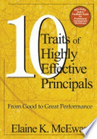 10 traits of highly effective principals : from good to great performance / Elaine K. McEwan.