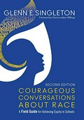 Courageous conversations about race : a field guide for achieving equity in schools / Glenn E. Singleton ; foreword by Gloria Ladson-Billings.