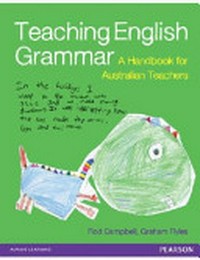Teaching English grammar : a handbook for Australian teachers / Rod Campbell and Graham Ryles.