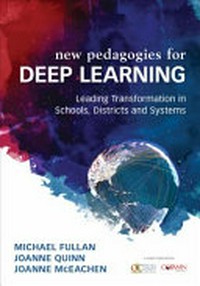 Deep learning : engage the world, change the world / Michael Fullan, Joanne Quinn, Joanne McEachen.