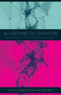 Algorithms of education : how datafication and artificial intelligence shape policy / Kalervo N. Gulson, Sam Sellar, P. Taylor Webb.