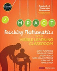 Teaching mathematics in the visible learning classroom, grades 6-8 / John Almarode [and five others].