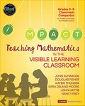 Teaching mathematics in the visible learning classroom, grades 3-5 / John Almarode [and five others].