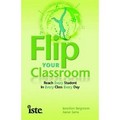 Flip your classroom : reach every student in every class every day / Jonathan Bergmann and Aaron Sams.