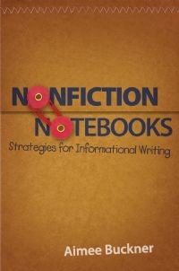 Nonfiction notebooks : strategies for informational writing / Aimee Buckner.