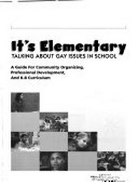It's elementary : talking about gay issues in school / [contributing authors Debra Chasnoff ...et al.].