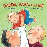 Daddy, Papa, and me / by Leslea Newman ; illustrated by Carol Thompson.