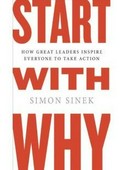 Start with why : how great leaders inspire everyone to take action / Simon Sinek.
