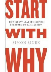 Start with why : how great leaders inspire everyone to take action / Simon Sinek.