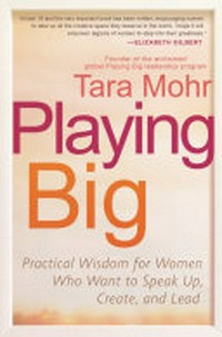 Playing big : find your voice, your mission, your message / Tara Mohr.