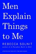 Men explain things to me / Rebecca Solnit ; images by Ana Teresa Fernandez.