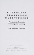 Exemplary classroom questioning : practices to promote thinking and learning / Marie Menna Pagliaro.