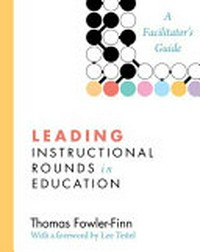 Leading instructional rounds in education : a facilitator's guide / Thomas Fowler-Finn.