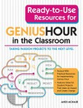 Ready-to-use resources for genius hour in the classroom : Taking passion projects to the next level / Andi McNair.