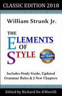 The elements of style / by William Strunk, Jr. ; Richard De A'Morelli, editor.