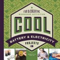 Cool battery & electricity projects : fun & creative workshop activities / Rebecca Felix.