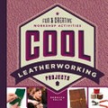 Cool leatherworking projects : fun & creative workshop activities / Rebecca Felix.