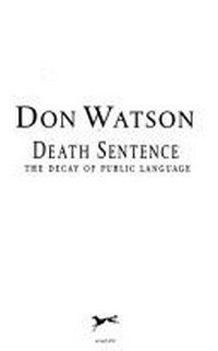 Death sentence : the decay of public language