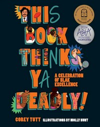 This book thinks ya deadly! ; a celebration of Blak excellence / Corey Tutt: illustrations by Molly Hunt.