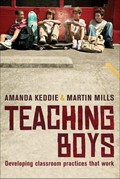 Teaching boys : developing classroom practices that work / Amanda Keddie and Martin Mills.