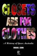 Closets are for clothes : a history of gay Australia / Rachel Cook.