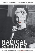 Radical Sydney : places, portraits and unruly episodes / Terry Irving, Rowan Cahill.
