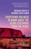 Everything you need to know about the Uluru Statement from the Heart / Megan Davis and George Williams.