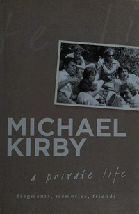 A private life : fragments, memories, friends / Michael Kirby.