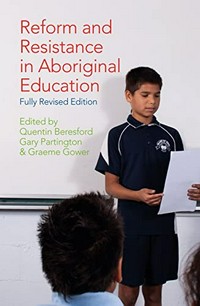 Reform and resistance in Aboriginal education / edited by Quentin Beresford, Gary Partington & Graeme Gower.